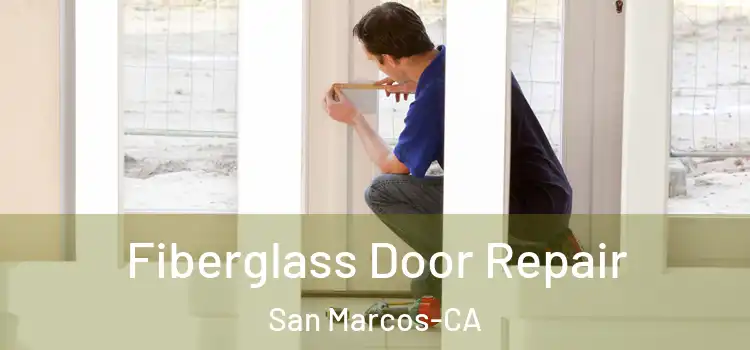  Fiberglass Door Repair San Marcos-CA